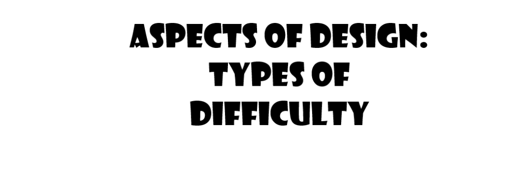 Types Of Difficulty: Aspects Of&nbsp;Design